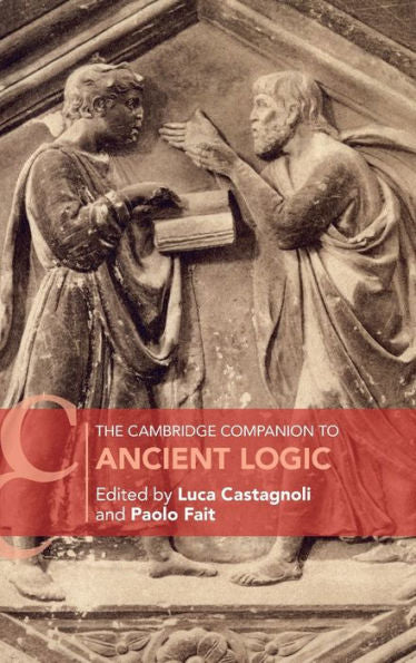 The Cambridge Companion To Ancient Logic (Cambridge Companions To Philosophy)
