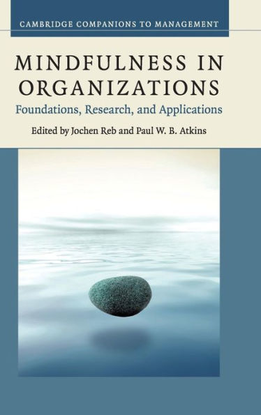 Mindfulness In Organizations: Foundations, Research, And Applications (Cambridge Companions To Management)