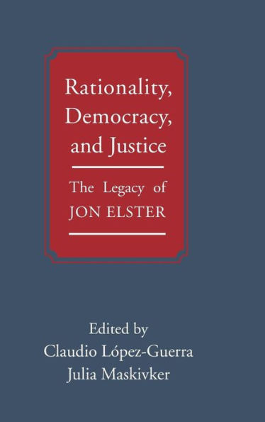 Rationality, Democracy, And Justice: The Legacy Of Jon Elster