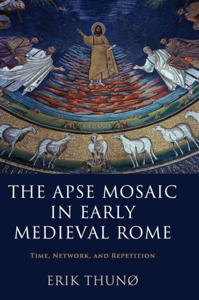 The Apse Mosaic In Early Medieval Rome: Time, Network, And Repetition