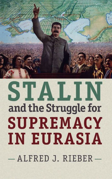 Stalin And The Struggle For Supremacy In Eurasia - 9781107074491