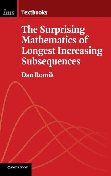 The Surprising Mathematics Of Longest Increasing Subsequences (Institute Of Mathematical Statistics Textbooks, Series Number 4) - 9781107075832