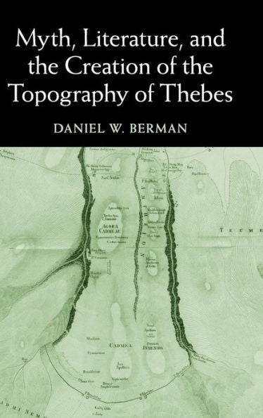 Myth, Literature, And The Creation Of The Topography Of Thebes