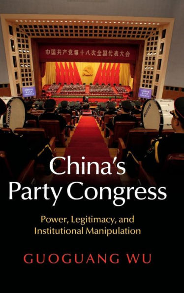 China's Party Congress: Power, Legitimacy, And Institutional Manipulation