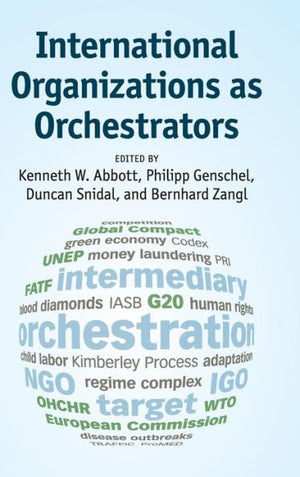 International Organizations As Orchestrators - 9781107082205