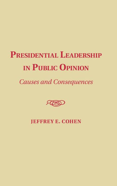 Presidential Leadership In Public Opinion: Causes And Consequences
