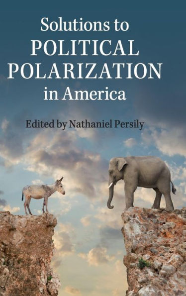 Solutions To Political Polarization In America - 9781107087118