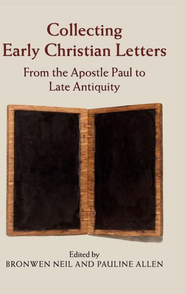 Collecting Early Christian Letters: From The Apostle Paul To Late Antiquity