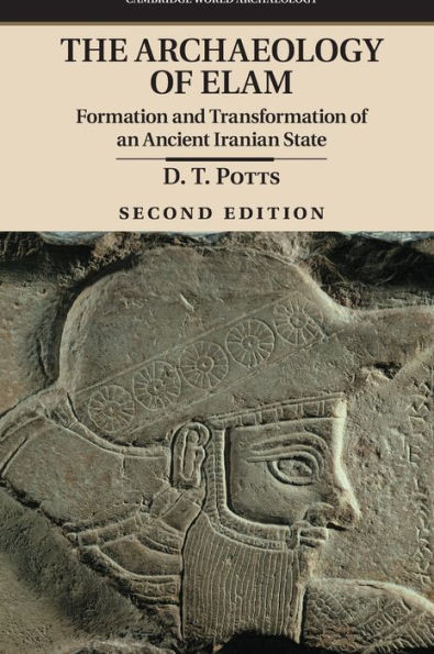 The Archaeology Of Elam: Formation And Transformation Of An Ancient Iranian State (Cambridge World Archaeology)