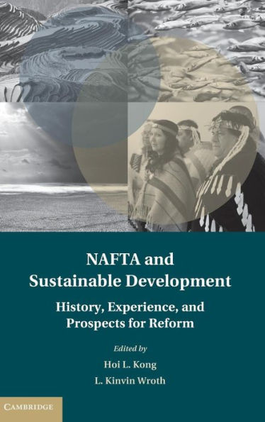 Nafta And Sustainable Development: History, Experience, And Prospects For Reform (Treaty Implementation For Sustainable Development)