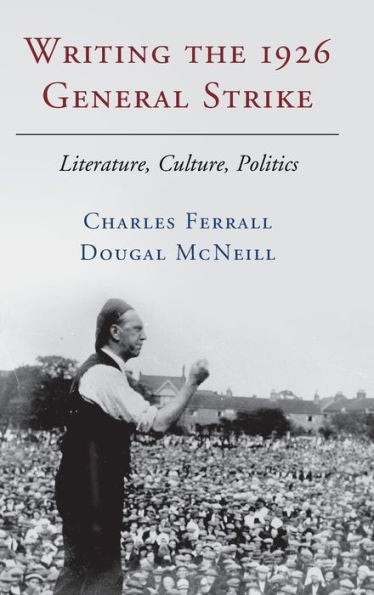 Writing The 1926 General Strike: Literature, Culture, Politics