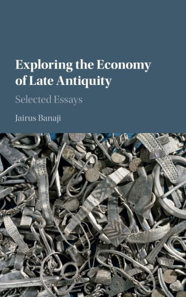 Exploring The Economy Of Late Antiquity: Selected Essays