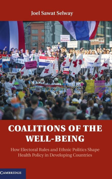 Coalitions Of The Well-Being: How Electoral Rules And Ethnic Politics Shape Health Policy In Developing Countries