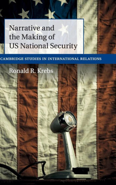 Narrative And The Making Of Us National Security (Cambridge Studies In International Relations, Series Number 138) - 9781107103955