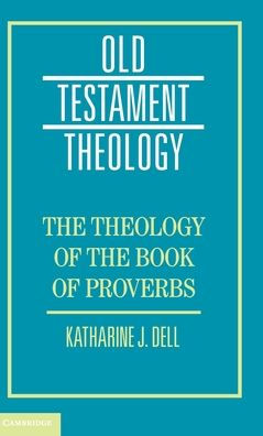 The Theology Of The Book Of Proverbs (Old Testament Theology)