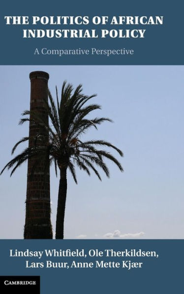 The Politics Of African Industrial Policy: A Comparative Perspective