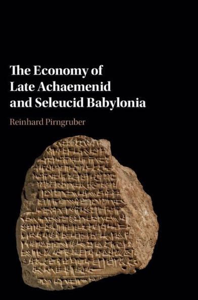 The Economy Of Late Achaemenid And Seleucid Babylonia