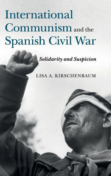 International Communism And The Spanish Civil War: Solidarity And Suspicion