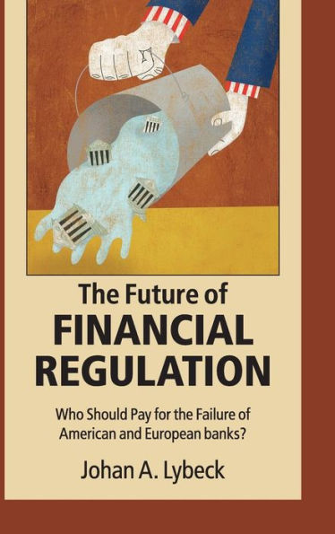 The Future Of Financial Regulation: Who Should Pay For The Failure Of American And European Banks?