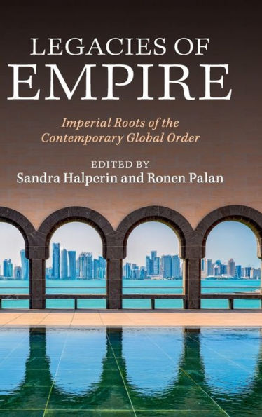 Legacies Of Empire: Imperial Roots Of The Contemporary Global Order - 9781107109469