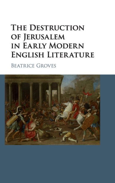 The Destruction Of Jerusalem In Early Modern English Literature