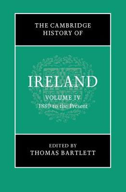 The Cambridge History Of Ireland: Volume 4, 1880 To The Present