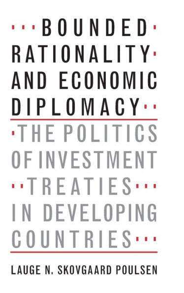 Bounded Rationality And Economic Diplomacy: The Politics Of Investment Treaties In Developing Countries