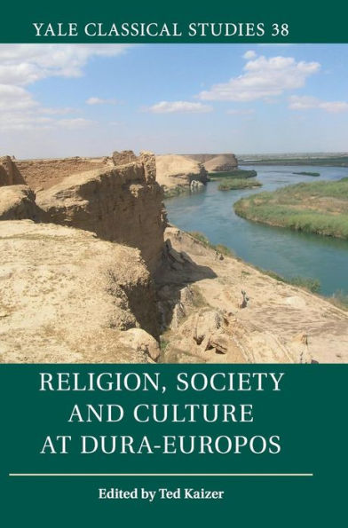 Religion, Society And Culture At Dura-Europos (Yale Classical Studies, Series Number 38)