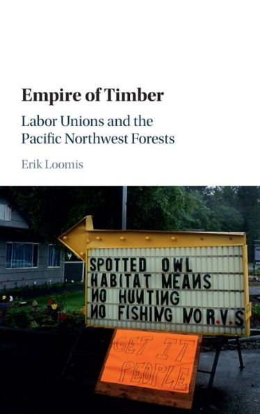 Empire Of Timber: Labor Unions And The Pacific Northwest Forests (Studies In Environment And History)