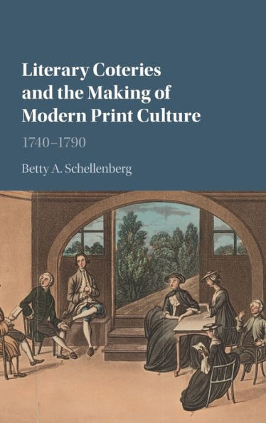 Literary Coteries And The Making Of Modern Print Culture: 1740–1790