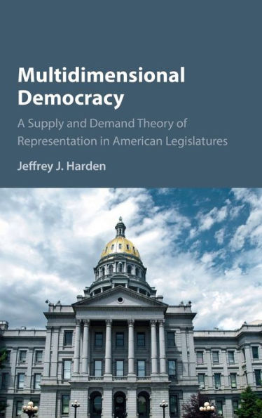 Multidimensional Democracy: A Supply And Demand Theory Of Representation In American Legislatures