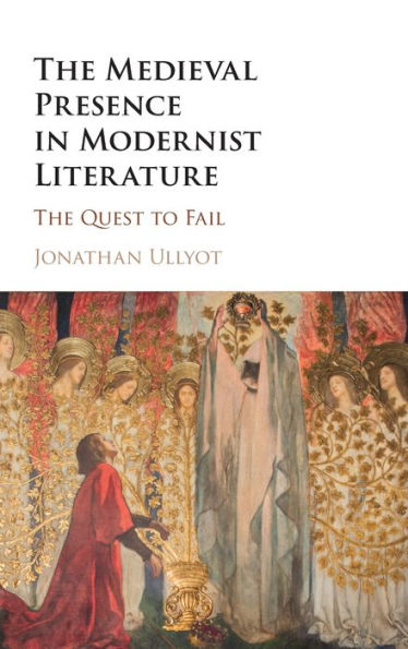 The Medieval Presence In Modernist Literature: The Quest To Fail