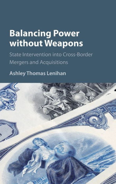Balancing Power Without Weapons: State Intervention Into Cross-Border Mergers And Acquisitions