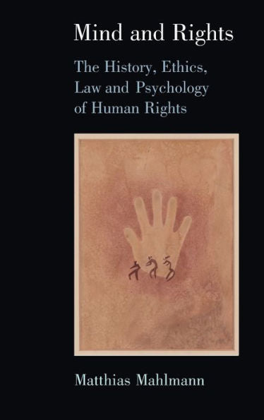 Mind And Rights: The History, Ethics, Law And Psychology Of Human Rights