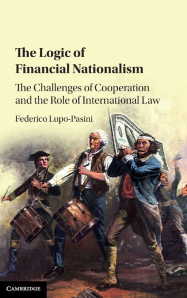 The Logic Of Financial Nationalism: The Challenges Of Cooperation And The Role Of International Law