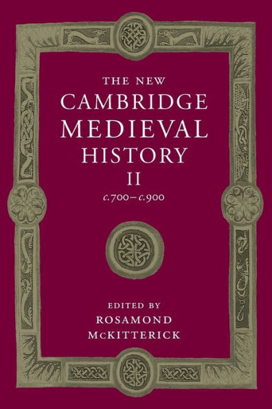 The New Cambridge Medieval History: Volume 2, C.700–C.900 (The New Cambridge Medieval History, Series Number 2)