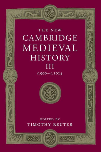 The New Cambridge Medieval History: Volume 3, C.900–C.1024 (The New Cambridge Medieval History, Series Number 3)