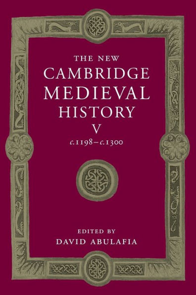 The New Cambridge Medieval History: Volume 5, C.1198–C.1300 (The New Cambridge Medieval History, Series Number 5)