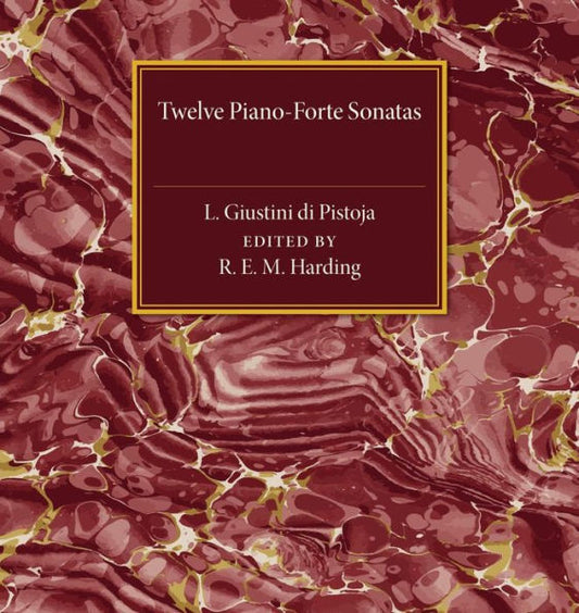 Twelve Piano-Forte Sonatas Of L. Giustini Di Pistoja