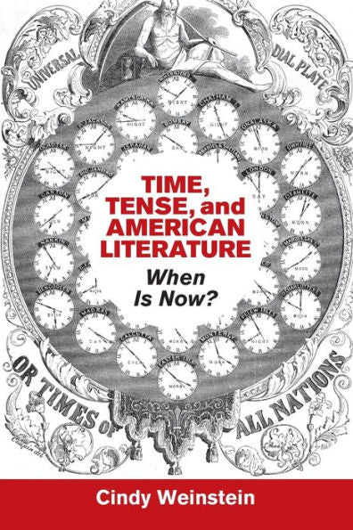 Time, Tense, And American Literature (Cambridge Studies In American Literature And Culture, Series Number 175)