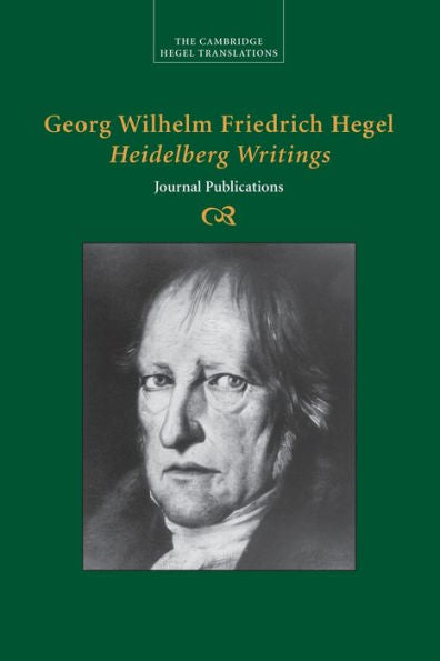 Georg Wilhelm Friedrich Hegel: Heidelberg Writings: Journal Publications (Cambridge Hegel Translations)