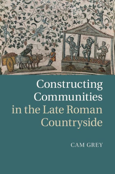 Constructing Communities In The Late Roman Countryside