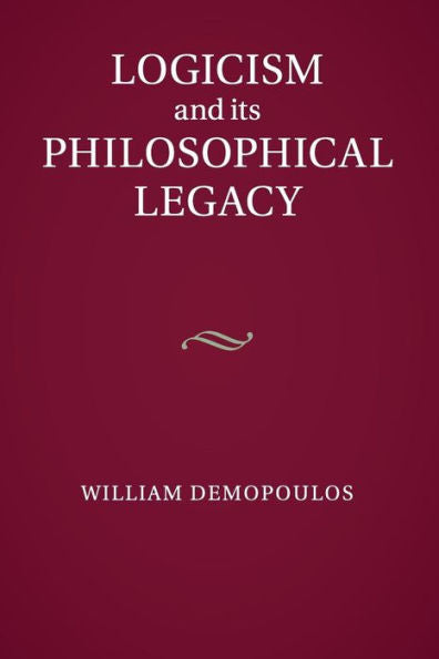 Logicism And Its Philosophical Legacy
