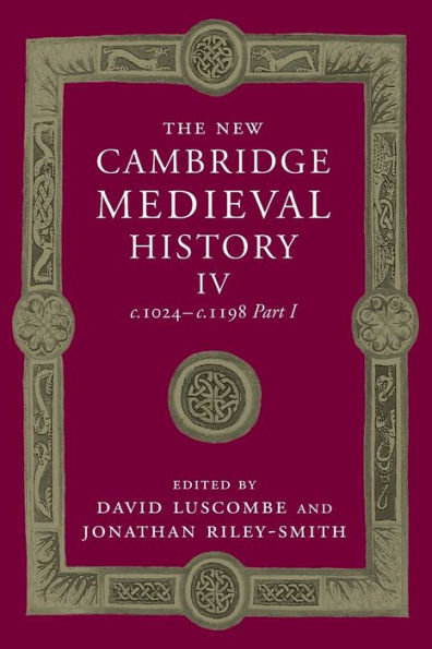 The New Cambridge Medieval History: Volume 4, C.1024–C.1198, Part 1 (The New Cambridge Medieval History, Series Number 4)