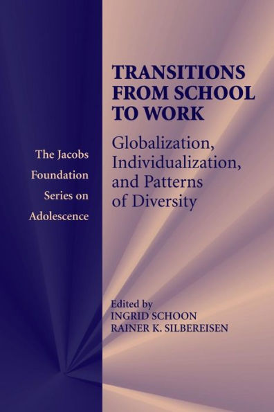 Transitions From School To Work: Globalization, Individualization, And Patterns Of Diversity (The Jacobs Foundation Series On Adolescence)