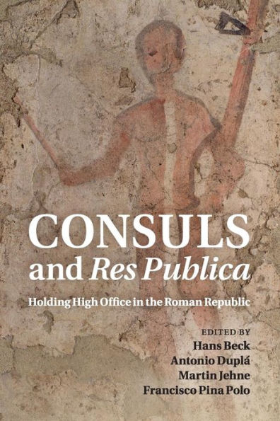 Consuls And Res Publica: Holding High Office In The Roman Republic