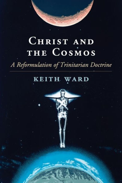 Christ And The Cosmos: A Reformulation Of Trinitarian Doctrine
