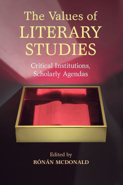 The Values Of Literary Studies: Critical Institutions, Scholarly Agendas - 9781107575684