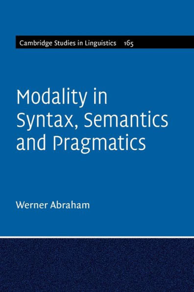 Modality In Syntax, Semantics And Pragmatics (Cambridge Studies In Linguistics, Series Number 165)