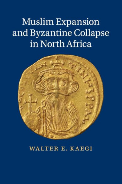 Muslim Expansion And Byzantine Collapse In North Africa